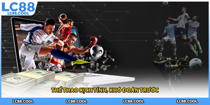 Thể thao kịch tính, khó đoán trước